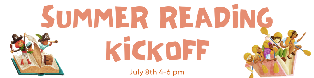 Summer Reading Kickoff July 8th from 4-6pm