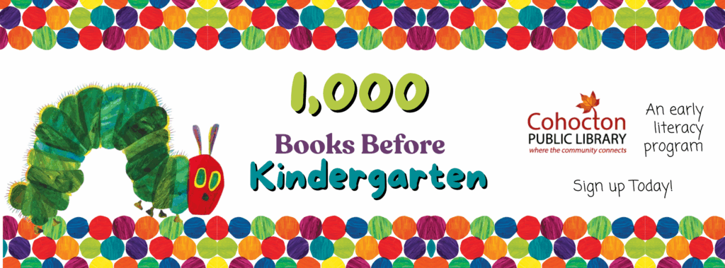 Colorful dots and Eric Carl artwork from The Hungry Caterpillar. Text reads 1,000 Books before Kindergarten, An early literacy program. Sign up today.