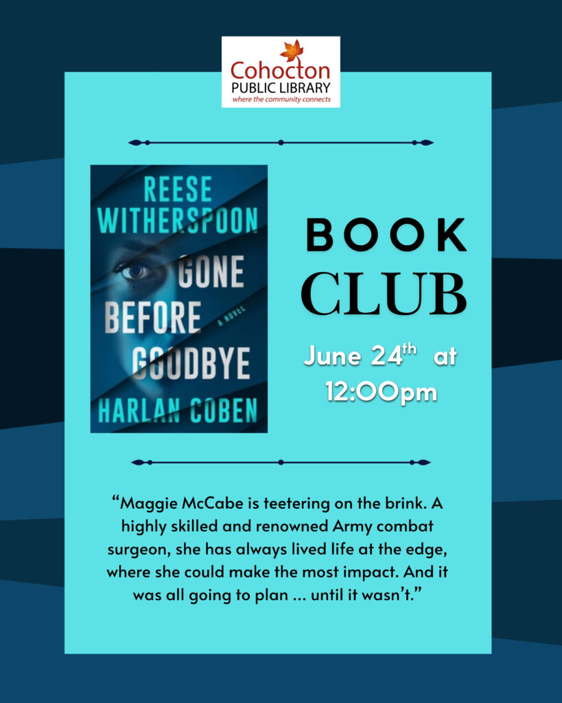 Book club poster with image of this month's book : Gone before Goodbye by Reese Witherspoon and Harlan Coben. June 24th at 12:00pm. Quote reading: "“Maggie McCabe is teetering on the brink. A highly skilled and renowned Army combat surgeon, she has always lived life at the edge, where she could make the most impact. And it was all going to plan ... until it wasn’t.”. Blue striped background.